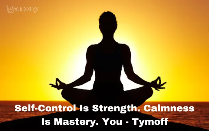 Self-Control is Strength, Calmness is Mastery. You - Tymoff