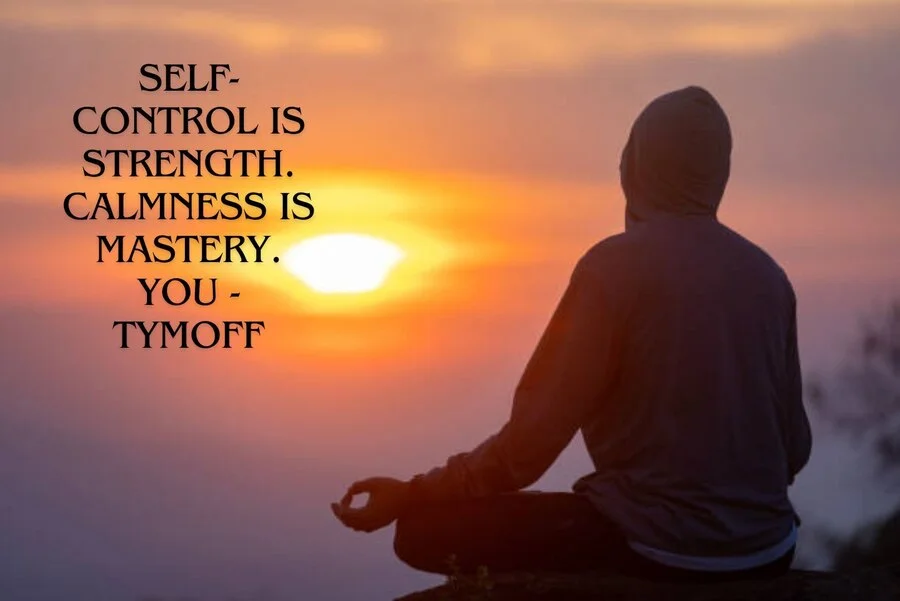 Self-Control is Strength, Calmness is Mastery. You - Tymoff